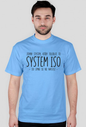 Koszulka 'Jedyny system, który toleruje to system ISO -ISO zemno sie nie napijesz-'