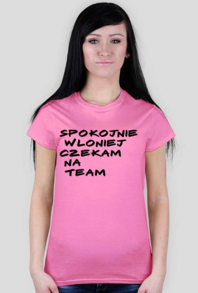 KOSZULA DAMSKA - SPOKOJNIE CZEKAM NA TEAM