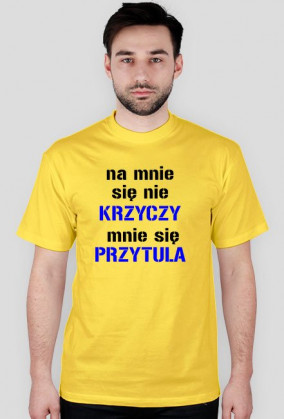 na mnie sie nie krzyczy mnie sie przytula