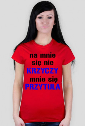 na mnie sie nie krzyczy mnie sie przytula