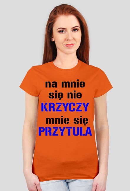 na mnie sie nie krzyczy mnie sie przytula