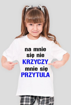 na mnie sie nie krzyczy mnie sie przytula
