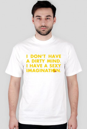 Koszulka męska z nadrukiem "I don't have a dirty mind. I have a sexy imagination" ;*