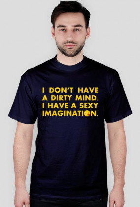 Koszulka męska z nadrukiem "I don't have a dirty mind. I have a sexy imagination" ;*