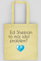 Torba -Ed Sheeran to mój idol