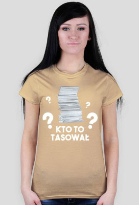 KTO TO TASOWAŁ?!, koszulka damska z nadrukiem