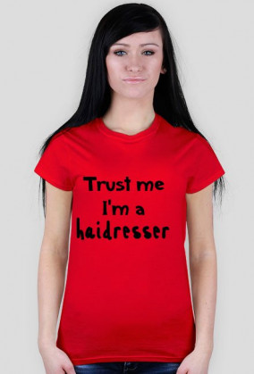 Koszulka damska TRUST ME I'M A HAIRDRESSER