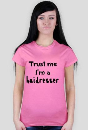 Koszulka damska TRUST ME I'M A HAIRDRESSER
