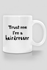 Kubek TRUST ME I'M A HAIRDRESSER