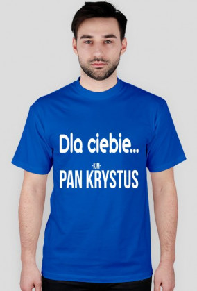 Dla ciebie... Pan Krystus