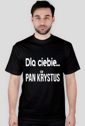 Dla ciebie... Pan Krystus