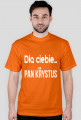 Dla ciebie... Pan Krystus