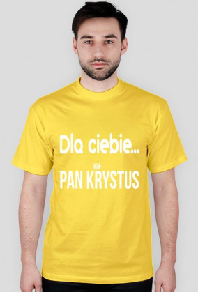Dla ciebie... Pan Krystus