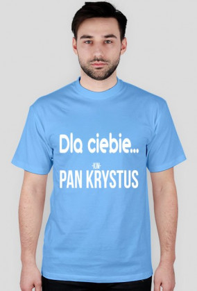 Dla ciebie... Pan Krystus