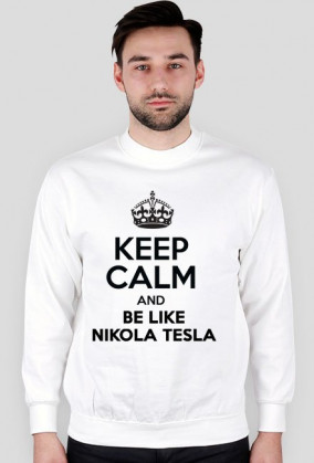 KEEP CALM AND BE LIKE NIKOLA TESLA