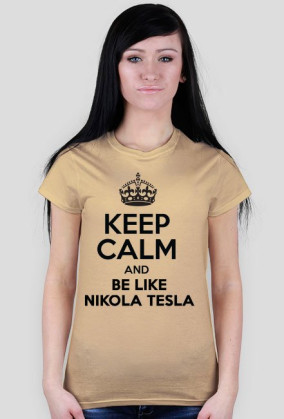 KEEP CALM AND BE LIKE NIKOLA TESLA