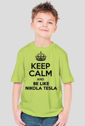 KEEP CALM AND BE LIKE NIKOLA TESLA