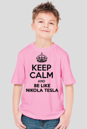KEEP CALM AND BE LIKE NIKOLA TESLA