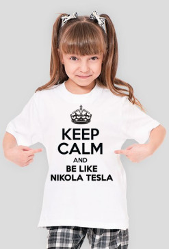 KEEP CALM AND BE LIKE NIKOLA TESLA
