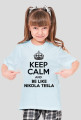 KEEP CALM AND BE LIKE NIKOLA TESLA