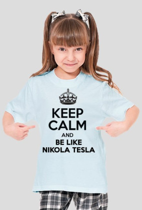 KEEP CALM AND BE LIKE NIKOLA TESLA