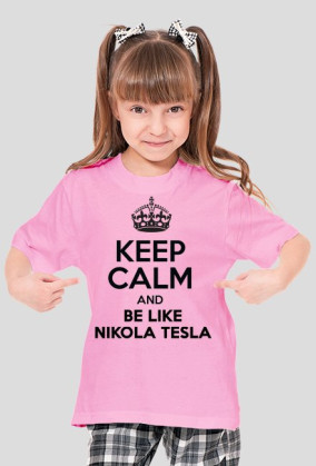 KEEP CALM AND BE LIKE NIKOLA TESLA