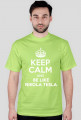 KEEP CALM AND BE LIKE NIKOLA TESLA