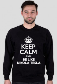 KEEP CALM AND BE LIKE NIKOLA TESLA