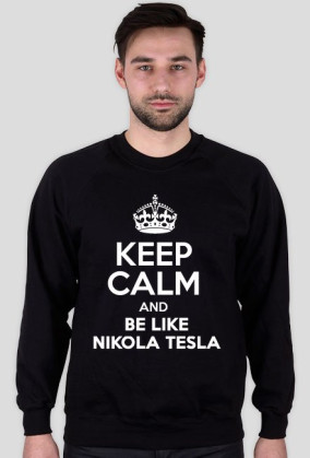 KEEP CALM AND BE LIKE NIKOLA TESLA
