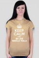 KEEP CALM AND BE LIKE NIKOLA TESLA