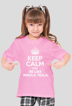 KEEP CALM AND BE LIKE NIKOLA TESLA