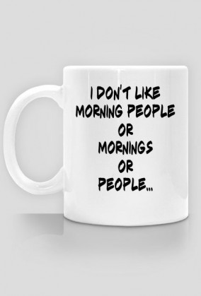 I don't like morning people...