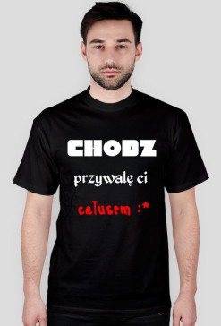 Koszulka ,,CHODŹ przywalę ci całusem :*"
