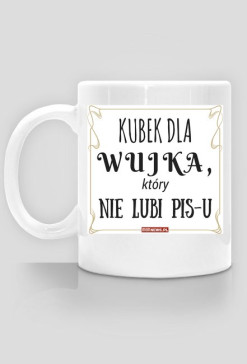 Kubek dla WUJKA, który nie lubi PiS-u