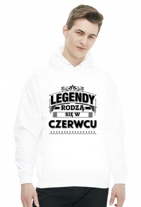 Bluza z kapturem Legendy rodza sie w czerwcu