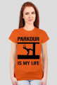T-shirt damski PARKOUR IS MY LIFE (kolor dowolny)