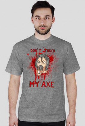 Don't Touch My Axe - męska
