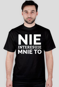 KOSZULKA MĘSKA - NIE INTERESUJE