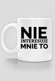 KUBEK - NIE INTERESUJE MNE