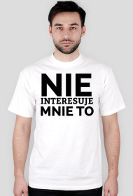 KOSZULKA MĘSKA - NIE INTERESUJE, jasne barwy