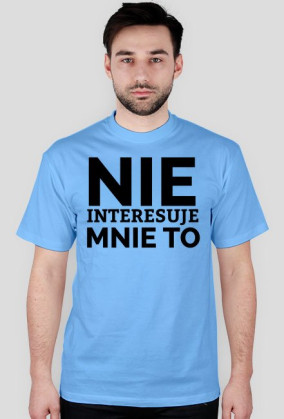 KOSZULKA MĘSKA - NIE INTERESUJE, jasne barwy