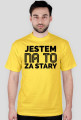 KOSZULKA MĘSKA - JESTEM ZA STARY, jasne barwy