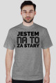 KOSZULKA MĘSKA - JESTEM ZA STARY, jasne barwy