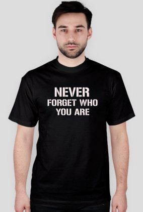 Never forget who you are