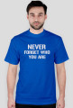 Never forget who you are