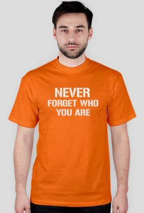 Never forget who you are