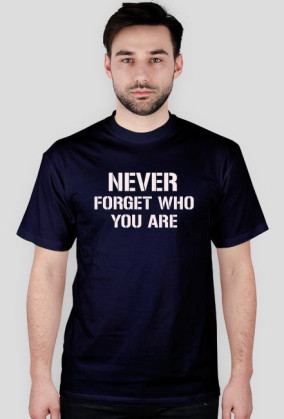 Never forget who you are