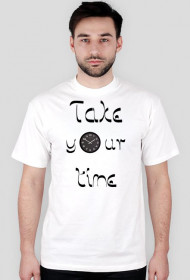 take your time