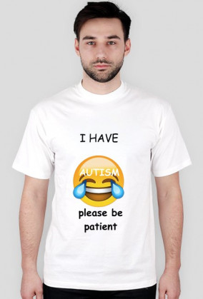 i have autism, please be patient