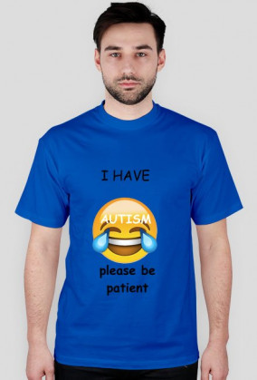 i have autism, please be patient